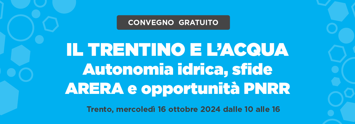 Convegno Il Trentino e l’acqua: autonomia idrica, sfide ARERA e opportunità PNRR